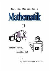 Logisches Denken durch Mathematik, II - Brückner, Günther