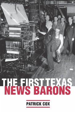The First Texas News Barons - Cox, Patrick L.