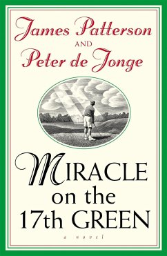 Miracle on the 17th Green - Patterson, James; Jonge, Peter De