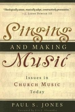 Singing and Making Music: Issues in Church Music Today - Jones, Paul S.