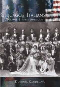 Chicago's Italians:: Immigrants, Ethnics, Americans - Candeloro, Dominic