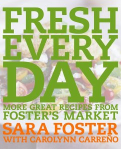 Fresh Every Day: More Great Recipes from Foster's Market: A Cookbook - Foster, Sara; Carreno, Carolynn