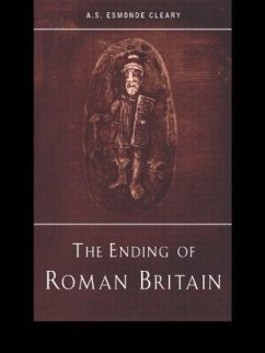 The Ending of Roman Britain - Esmonde-Cleary, A.S.