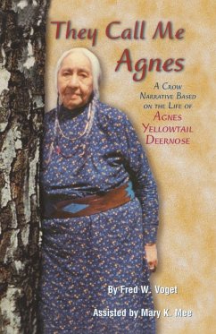 They Call Me Agnes: Crow Narrative Based on the Life of Agnes Yellowtail Deernose, a - Voget, Fred W.; Mee, Mary K.