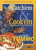 Catch'em & Cook'em with Tommo: Plus Something for the Ones That Got Away