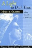 A Light in Dark Times: Maxine Greene and the Unfinished Conversation