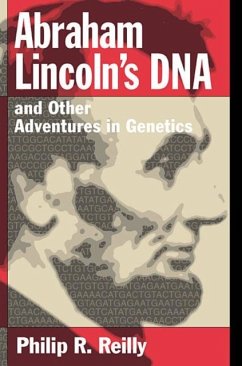 Abraham Lincoln's DNA and Other Adventures in Genetics - Reilly, Philip R.