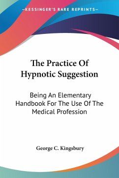 The Practice Of Hypnotic Suggestion - Kingsbury, George C.