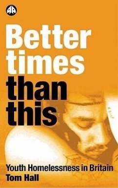 Better Times Than This: Youth Homelessness in Britain - Hall, Tom