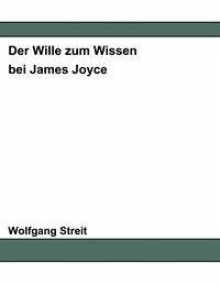 Der Wille zum Wissen bei James Joyce - Streit, Wolfgang