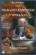 Curación con oligoelementos y minerales - Agustí, P.