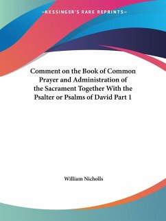 Comment on the Book of Common Prayer and Administration of the Sacrament Together With the Psalter or Psalms of David Part 1 Comment on the Book of Common Prayer and Administration of the Sacrament Together With the Psalter or Psalms of David Part 1