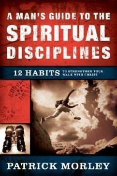 A Man's Guide to the Spiritual Disciplines - Morley, Patrick