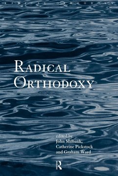 Radical Orthodoxy - Milbank, John / Pickstock, Catherine (eds.)