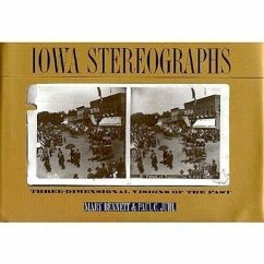 Iowa Stereographs: Three-Dimensional Visions of the Past - Bennett, Mary; Juhl, Paul C.