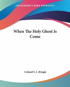 When The Holy Ghost Is Come - Bringle, Colonel S. L.