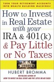 How to Invest in Real Estate with Your IRA and 401(k) and Pay Litle or No Taxes