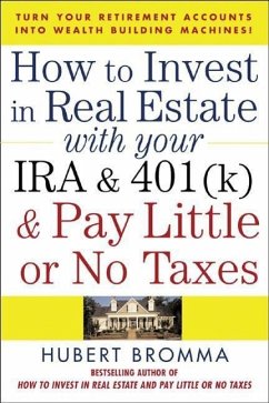 How to Invest in Real Estate with Your IRA and 401(k) and Pay Litle or No Taxes - Bromma, Hubert