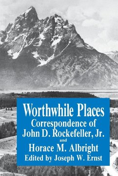 Worthwhile Places - Albright, Horace M.; Rockefeller, John D.; Ernst, J. W.