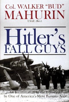 Hitler's Fall Guys: An Examination of the Luftwaffe by One of America's Most Famous Aces - Mahurin, Col Walker M. Bud