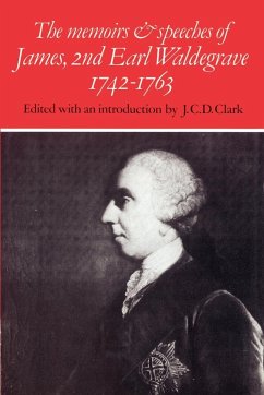 The Memoirs and Speeches of James, 2nd Earl Waldegrave 1742 1763 - Clark, J. C. D. (ed.)