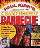 Paul Kirk's Championship Barbecue: BBQ Your Way to Greatness with 575 Lip-Smackin' Recipes from the Baron of Barbecue