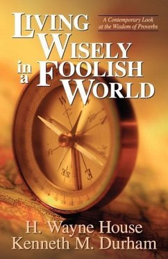 Living Wisely in a Foolish World - House, H. Wayne
