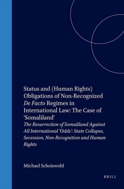 Status and (Human Rights) Obligations of Non-Recognized de Facto Regimes in International Law: The Case of 'Somaliland' - Schoiswohl, Michael