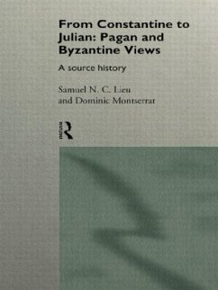 From Constantine to Julian: Pagan and Byzantine Views - Lieu, Samuel / Montserrat, Dominic (eds.)