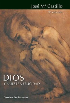 Dios y nuestra felicidad - Castillo, José M.