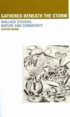 Gathered Beneath the Storm: Wallace Stevens, Nature and Community - Quinn, Justin