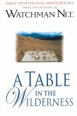 A Table in the Wilderness: Daily Devotional Meditations from the Ministry of Watchman Nee