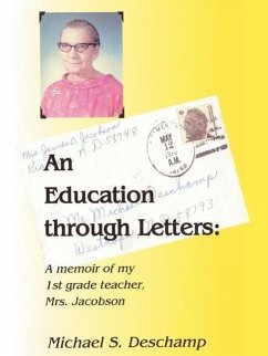 An Education through Letters: A Memoir of My First Grade Teacher Mrs. Jacobson - Deschamp, Michael S.