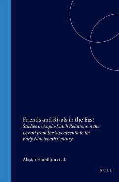 Friends and Rivals in the East: Studies in Anglo-Dutch Relations in the Levant from the Seventeenth to the Early Nineteenth Century