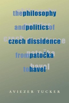 The Philosophy and Politics of Czech Dissidence from Patocka to Havel - Tucker, Aviezer