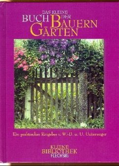 Das kleine Buch der Bauerngärten - Unterweger, Wolf-Dietmar; Unterweger, Ursula