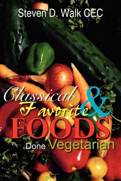 Classical & Favorite Foods Done Vegetarian - Walk, Steven D.