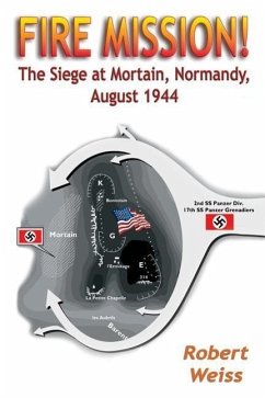 Fire Mission!: The Siege at Mortain, Normandy, August 1944 - Weiss, Robert