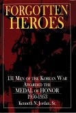 Forgotten Heroes: 131 Men of the Korean War Awarded the Medal of Honor 1950-1953