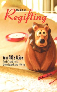 The Art of Regifting: Your ABC's Guide to Regifting, the Do's and Don'ts, Urban Legends and Folk Lore - Bitela, Barbara