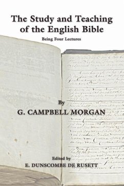 The Study and Teaching of the English Bible: Being Four Lectures - Morgan, G. Campbell