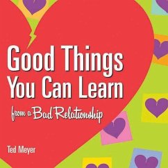 Good Things You Can Learn from a Bad Relationship - Meyer, Ted