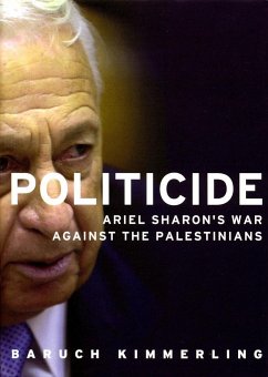 Politicide: The Real Legacy of Ariel Sharon - Kimmerling, Baruch