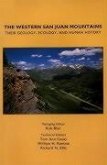 The Western San Juan Mountains: Their Geology, Ecology and Human History