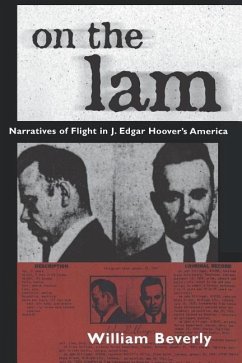 On the Lam: Narratives of Flight in J. Edgar Hoover's America - Beverly, William