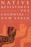 Native Resistance and the Pax Colonial in New Spain