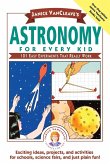 Janice Vancleave's Astronomy for Every Kid