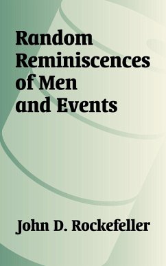 Random Reminiscences of Men and Events - Rockefeller, John D.