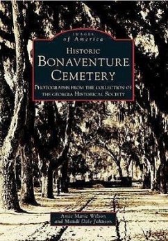 Historic Bonaventure Cemetery: Photographs from the Collection of the Georgia Historical Society - Wilson, Amie Marie; Johnson, Mandi Dale