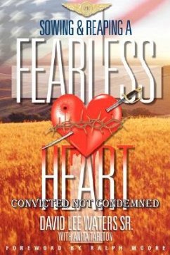 Sowing and Reaping A Fearless Heart: Convicted Not Condemned - Waters, David Lee